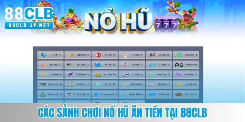 Các sảnh chơi nổ hũ ăn tiền tại 88CLB