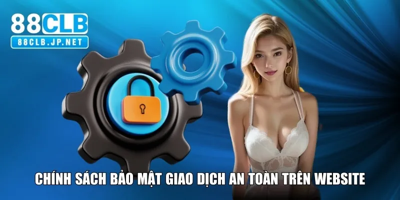 Chính sách bảo mật giao dịch an toàn trên website