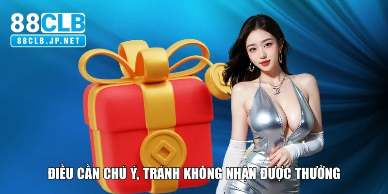 Điều cần chú ý, tránh không nhận được thưởng