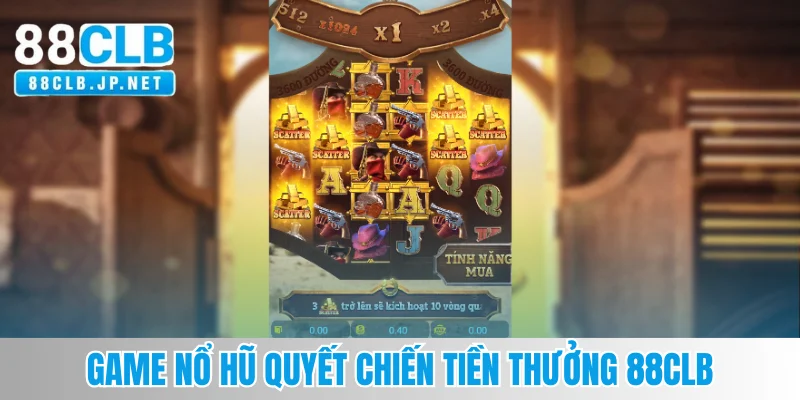 Game nổ hũ Quyết Chiến Tiền Thưởng 88CLB